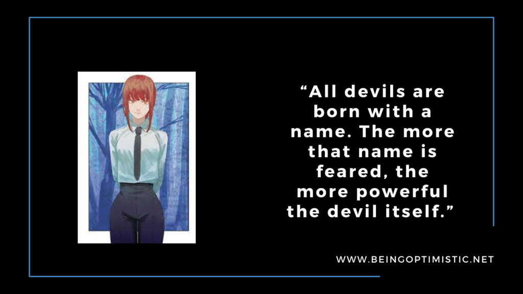“All devils are born with a name. The more that name is feared, the more powerful the devil itself.” 