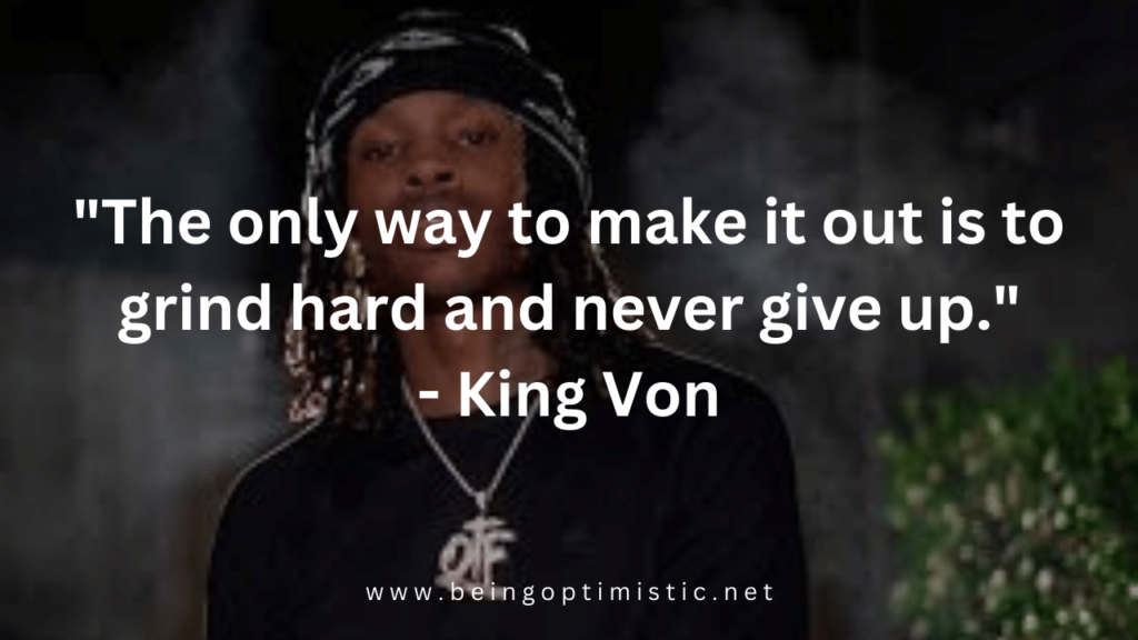 "The only way to make it out is to grind hard and never give up."