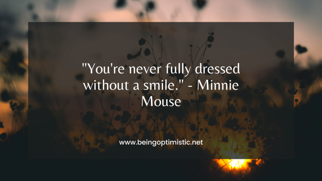 "You're never fully dressed without a smile." - Minnie Mouse